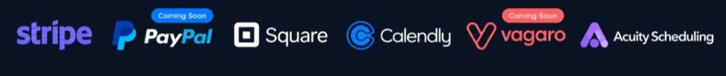 Stripe, PayPal coming soon, Square, Calendly, Vagaro coming soon, and Acuity Scheduling
